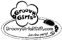 GROOVY GIRLS GROOVYGIRLSRSVP.COM JOIN THE PARTY!