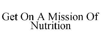 GET ON A MISSION OF NUTRITION