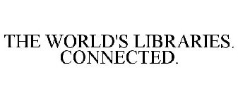 THE WORLD'S LIBRARIES. CONNECTED.