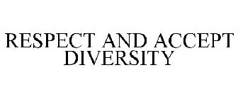 RESPECT AND ACCEPT DIVERSITY