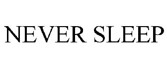 NEVER SLEEP