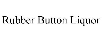 RUBBER BUTTON LIQUOR