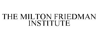 THE MILTON FRIEDMAN INSTITUTE