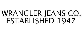 WRANGLER JEANS CO. ESTABLISHED 1947