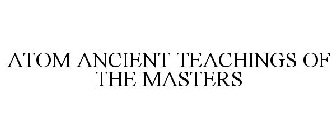 ATOM ANCIENT TEACHINGS OF THE MASTERS