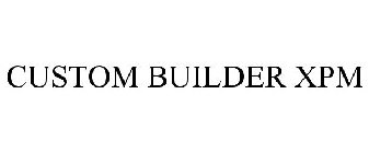 CUSTOM BUILDER XPM