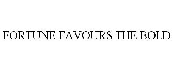FORTUNE FAVOURS THE BOLD