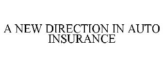 A NEW DIRECTION IN AUTO INSURANCE