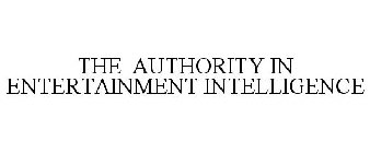THE AUTHORITY IN ENTERTAINMENT INTELLIGENCE