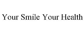 YOUR SMILE YOUR HEALTH