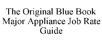 THE ORIGINAL BLUE BOOK MAJOR APPLIANCE JOB RATE GUIDE