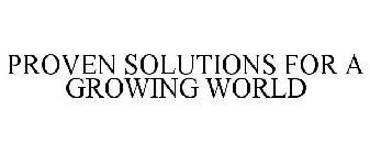 PROVEN SOLUTIONS FOR A GROWING WORLD
