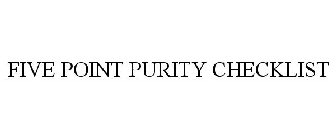 FIVE POINT PURITY CHECKLIST