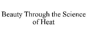 BEAUTY THROUGH THE SCIENCE OF HEAT