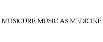 MUSICURE MUSIC AS MEDICINE