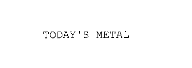 TODAY'S METAL