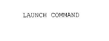 LAUNCH COMMAND