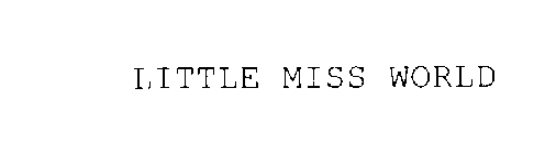 LITTLE MISS WORLD