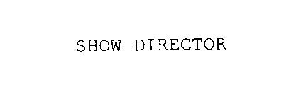 SHOW DIRECTOR