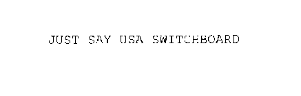 JUST SAY USA SWITCHBOARD