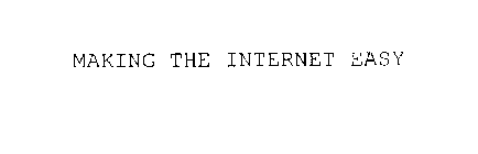 MAKING THE INTERNET EASY