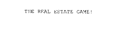 THE REAL ESTATE GAME!