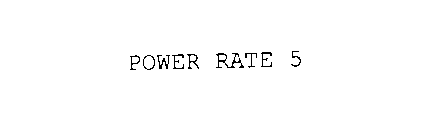 POWER RATE 5