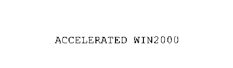 ACCELERATED WIN2000