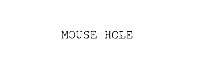 MOUSE HOLE