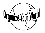 ORGANIZE YOUR WORLD