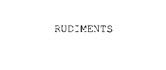 RUDIMENTS