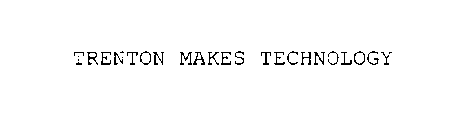 TRENTON MAKES TECHNOLOGY