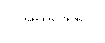 TAKE CARE OF ME