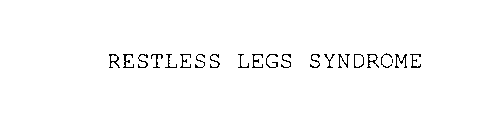 RESTLESS LEGS SYNDROME