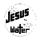 JESUS WATER