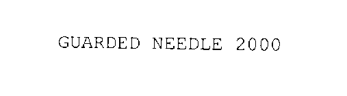 GUARDED NEEDLE 2000