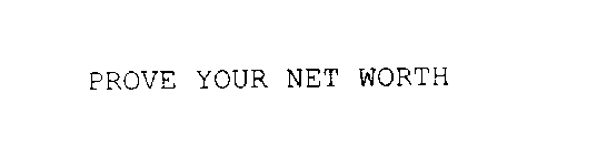 PROVE YOUR NET WORTH
