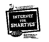 VISIT WWW.INTERNET-FOR-SMARTIES.COM... IT TURNS DUMMIES INTO SMARTIES! INTERNET FOR SMARTIES FIND FREE INFORMATION ABOUT, AND RESOURCES FOR THE INTERNET @ WWW.INTERNET-FOR-SMARTIES.COM