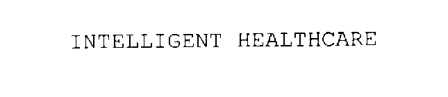 INTELLIGENT HEALTHCARE