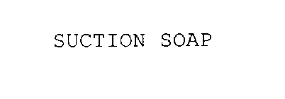 SUCTION SOAP