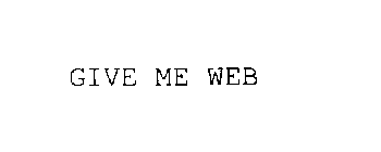 GIVE ME WEB