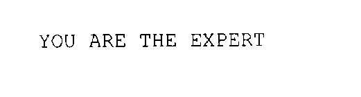 YOU ARE THE EXPERT