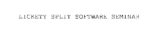 LICKETY SPLIT SOFTWARE SEMINAR