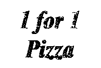 1 FOR 1 PIZZA