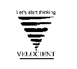 LET'S START THINKING VELOCIENT