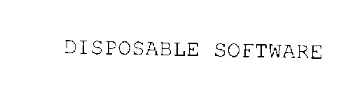 DISPOSABLE SOFTWARE