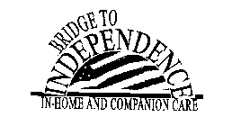 BRIDGE TO INDEPENDENCE IN-HOME AND COMPANIION CARE