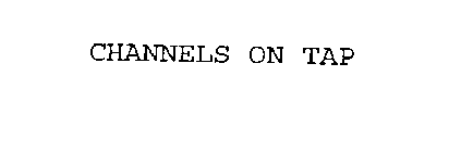 CHANNELS ON TAP