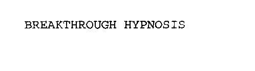 BREAKTHROUGH HYPNOSIS