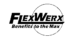 FLEXWERX BENEFITS TO THE MAX